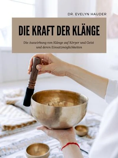 Die Kraft der Klänge: Die Auswirkung von Klängen auf Körper und Geist und deren Einsatzmöglichkeiten