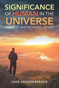 The Significance of Humans Universe: Purpose and Meaning Life