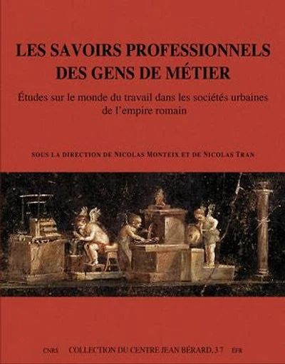 Les savoirs professionnels des gens de métier: Études sur le monde du travail dans les sociétés urbaines de l'empire romain