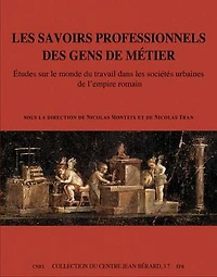 Les savoirs professionnels des gens de métier: Études sur le monde du travail dans les sociétés urbaines de l'empire romain