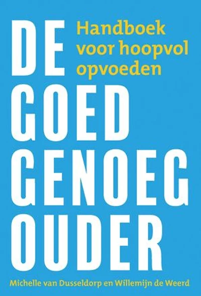 De goed-genoeg-ouder: Handboek voor hoopvol opvoeden