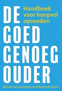 De goed-genoeg-ouder: Handboek voor hoopvol opvoeden