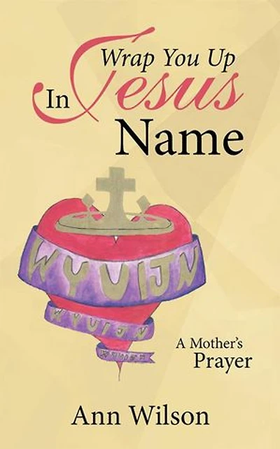 Wrap You Up Jesus Name: A Mother's Prayer