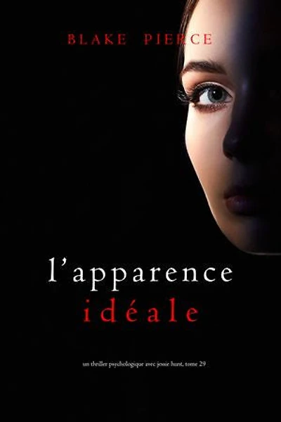 L’Apparence Idéale (Un thriller psychologique avec Jessie Hunt, tome 29)