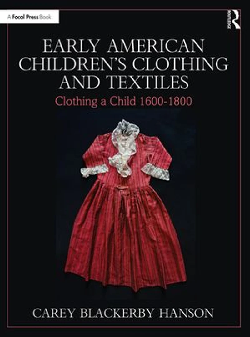 Early American Children's Clothing and Textiles: a Child 1600-1800