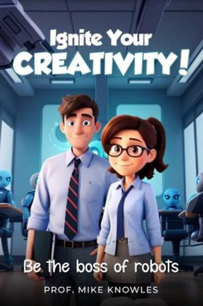 Ignite Your Creativity: Be the boss of robots
