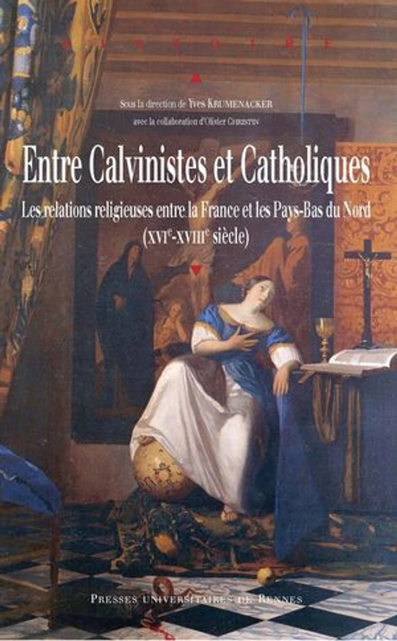 entre calvinistes et catholiques: les relations religieuses la France Pays-Bas du Nord (XVIe-XVIIIe siècle)