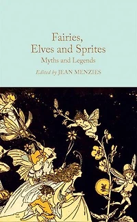 Fairies, Elves and Sprites: Myths Legends: Mini Hardcover Edition