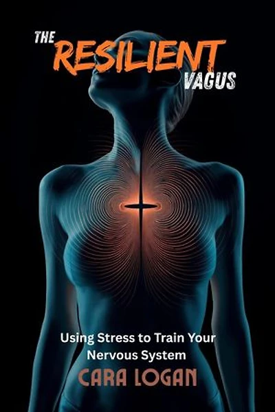 The Resilient Vagus: Using Stress to Train Your Nervous System: Natural Healing, #7