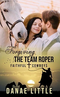 Forgiving the Team Roper: Faithful Cowboys Book 5