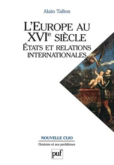 L' Europe au XVIe siècle: Etats et relations internationales