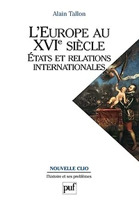 L' Europe au XVIe siècle: Etats et relations internationales