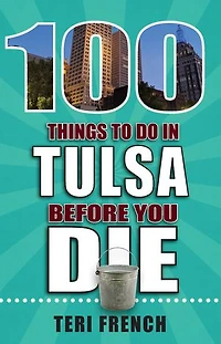 100 Things to Do Tulsa Before You Die