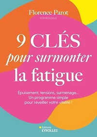 9 clés pour surmonter la fatigue: épuisement, tensions, surmenage... Un programme simple réveiller votre vitalité !