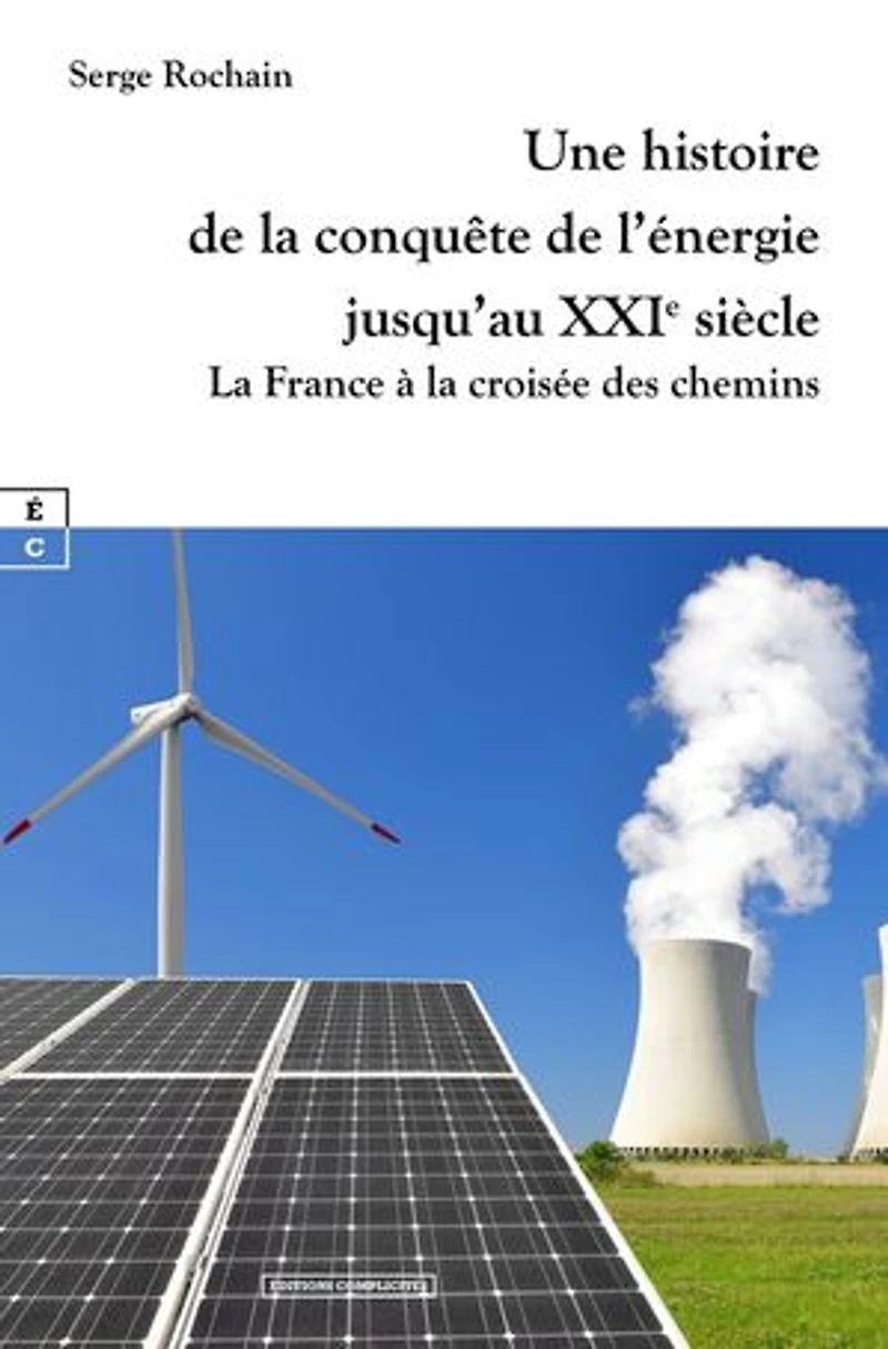 Une histoire de la conquête de l’énergie jusqu’au XXIe siècle: La France à la croisée des chemins