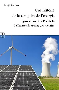 Une histoire de la conquête de l’énergie jusqu’au XXIe siècle: La France à la croisée des chemins