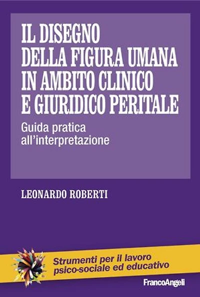 Il disegno della figura umana in ambito clinico e giuridico peritale. Guida pratica all’interpretazione: Guida pratica all’interpretazione