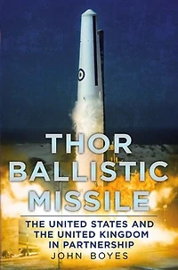Thor Ballistic Missile: the United States and Kingdom Partnership