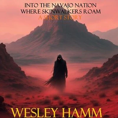 Into the Navajo Nation Where Skinwalkers Roam