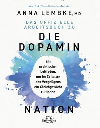 Das offizielle Arbeitsbuch zu DIE DOPAMIN NATION: Ein praktischer Leitfaden, um im Zeitalter des Vergnügens ein Gleichgewicht zu finden