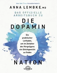 Das offizielle Arbeitsbuch zu DIE DOPAMIN NATION: Ein praktischer Leitfaden, um im Zeitalter des Vergnügens ein Gleichgewicht zu finden