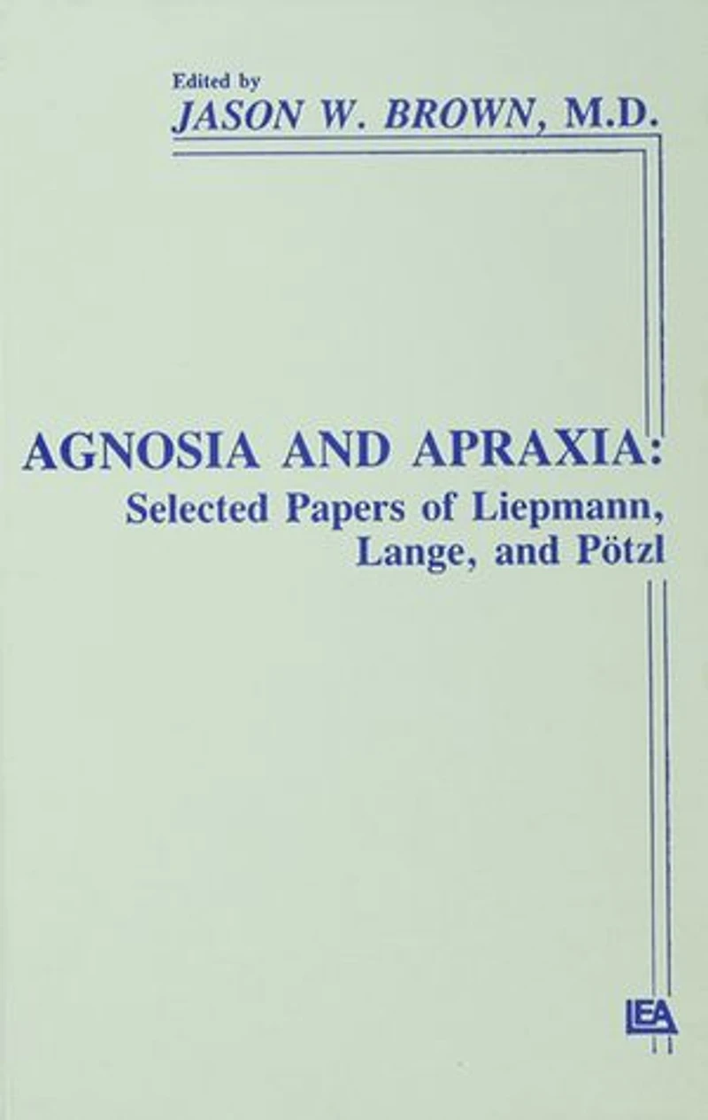 Agnosia and Apraxia: Selected Papers of Liepmann, Lange, P"tzl