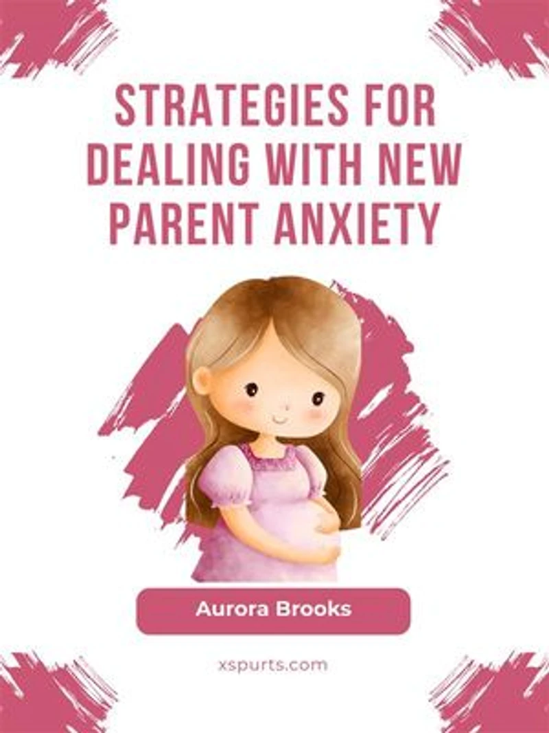Strategies for Dealing with New Parent Anxiety