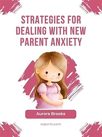 Strategies for Dealing with New Parent Anxiety