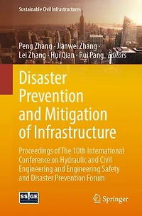 Disaster Prevention and Mitigation of Infrastructure: Proceedings The 10th International Conference on Hydraulic Civil Engineering Safety Forum