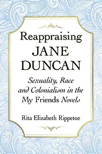 Reappraising Jane Duncan: Sexuality, Race And Colonialism The My Friends Novels
