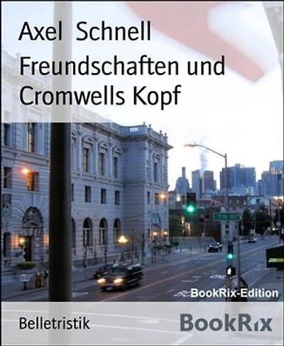 Freundschaften und Cromwells Kopf