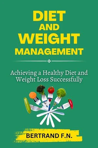 DIET AND WEIGHT MANAGEMENT: Achieving a Healthy Diet and Weight Successfully