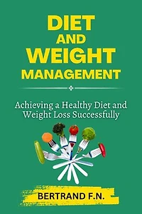 DIET AND WEIGHT MANAGEMENT: Achieving a Healthy Diet and Weight Successfully