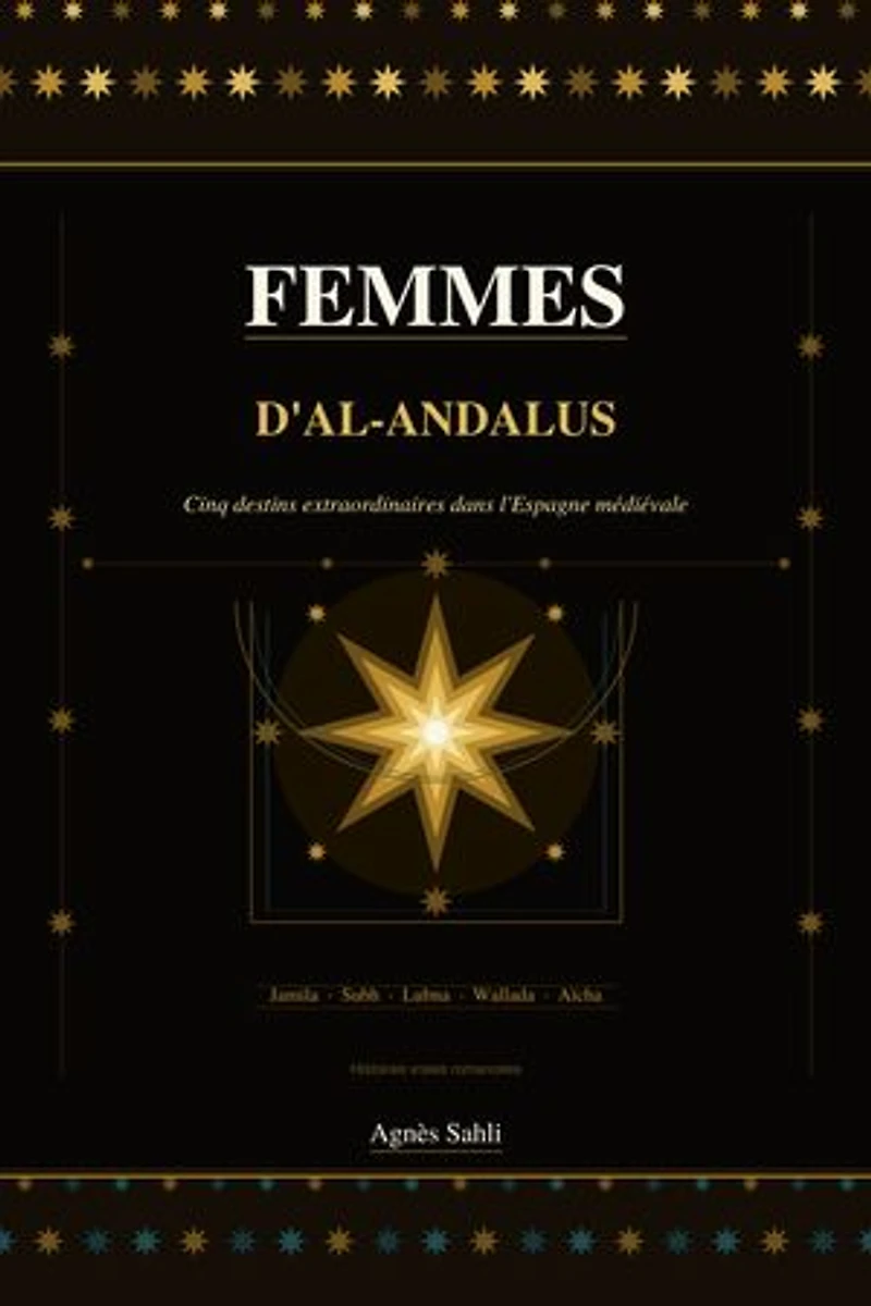 Femmes d'Al-Andalus: Cinq destins extraordinaires dans l'Espagne médiévale