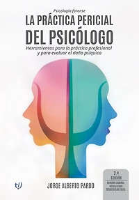 La práctica pericial del psicólogo. Segunda edición: Herramientas para la práctica profesional y para evaluar el daño psíquico