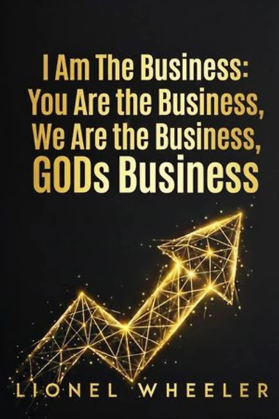 I AM THE BUSINESS, YOUR THE BUSINESS, WE ARE THE BUSINESS, GODS BUSINESS