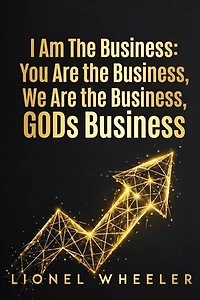 I AM THE BUSINESS, YOUR THE BUSINESS, WE ARE THE BUSINESS, GODS BUSINESS