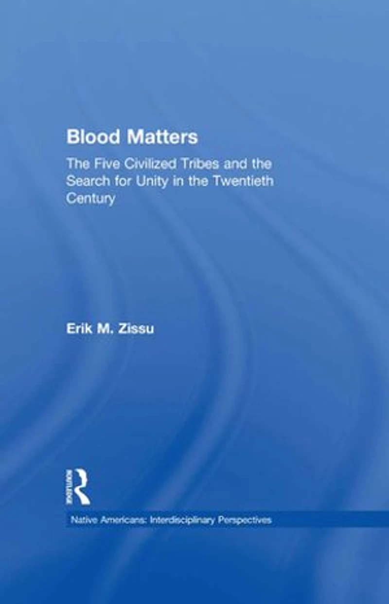 Blood Matters: Five Civilized Tribes and the Search of Unity 20th Century