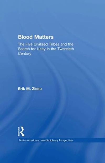 Blood Matters: Five Civilized Tribes and the Search of Unity 20th Century