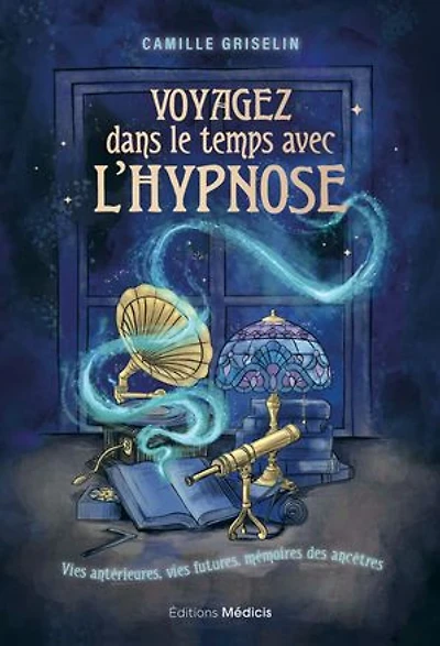 Voyagez dans le temps avec l'hypnose: vies antérieures, futures, mémoires des ancêtres