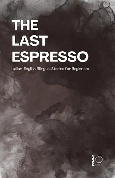 The Last Espresso: Italian-English Bilingual Stories for Beginners
