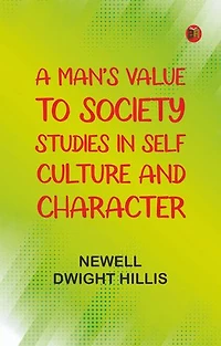 A Man's Value to Society: Studies in Self Culture and Character