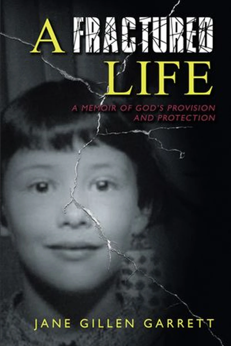A Fractured Life: Memoir of God's Provision and Protection