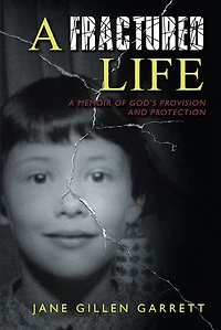 A Fractured Life: Memoir of God's Provision and Protection