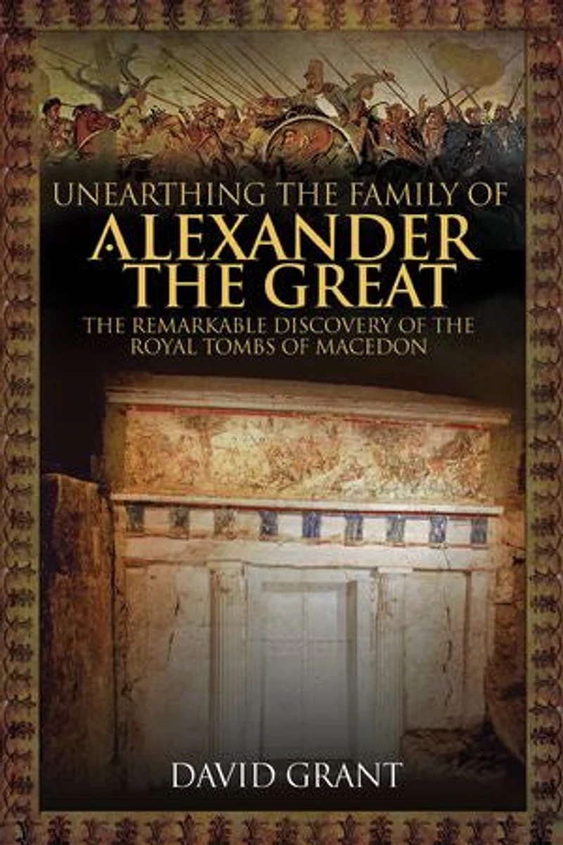 Unearthing the Family of Alexander Great: Remarkable Discovery Royal Tombs Macedon
