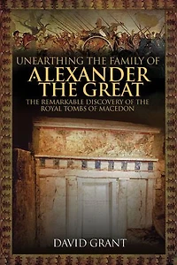 Unearthing the Family of Alexander Great: Remarkable Discovery Royal Tombs Macedon