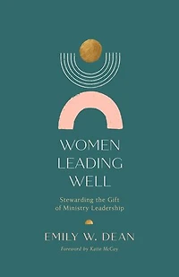 Women Leading Well: Stewarding the Gift of Ministry Leadership