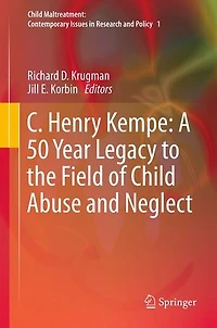 C. Henry Kempe: A 50 Year Legacy To The Field Of Child Abuse And Neglect