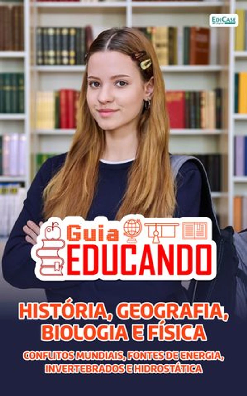 Guia Educando – História, Geografia, Biologia e Física: Conflitos mundiais, fontes de energia, invertebrados e hidrostática