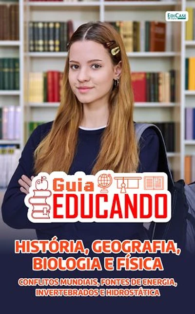 Guia Educando – História, Geografia, Biologia e Física: Conflitos mundiais, fontes de energia, invertebrados e hidrostática